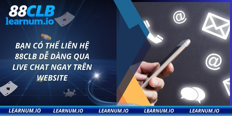 Bạn có thể liên hệ 88CLB dễ dàng qua live chat ngay trên website