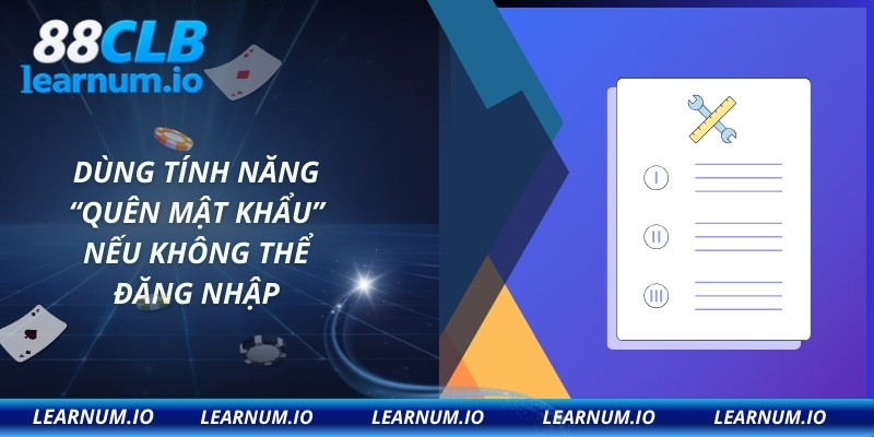 Dùng tính năng “Quên mật khẩu” nếu không thể đăng nhập