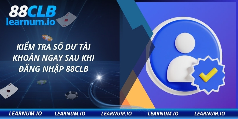 Kiểm tra số dư tài khoản ngay sau khi đăng nhập 88CLB