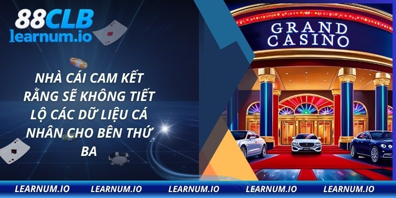 Nhà cái cam kết rằng sẽ không tiết lộ các dữ liệu cá nhân cho bên thứ ba
