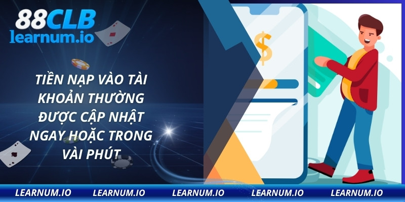 Tiền nạp vào tài khoản thường được cập nhật ngay hoặc trong vài phút